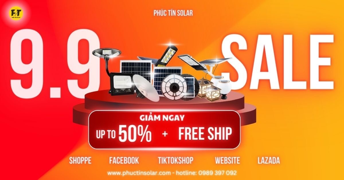 Săn SALE 9.9 giảm giá cực sốc UP TO 50% - Phúc Tin Solar